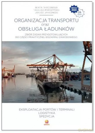 Organizacja transportu oraz obsługa ładunków. Zbiór zadań [KSIĄŻKA]