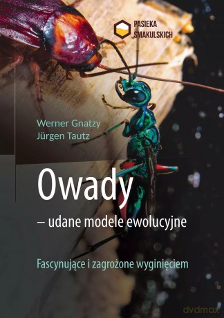 Owady - udane modele ewolucyjne. Fascynujące i zagrożone wyginięciem - Werner Gnatzy, Jürgen Tautz [KSIĄŻKA]