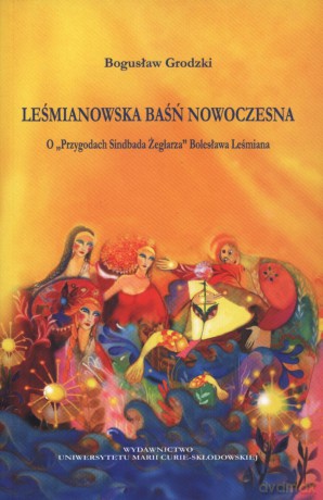 Leśmianowska baśń nowoczesna. O `Przygodach Sindbada Żeglarza` Bolesława Leśmiana [KSIĄŻKA]