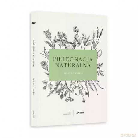 Pielęgnacja naturalna - Marta Tyszko [KSIĄŻKA]