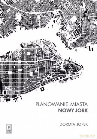 Planowanie miasta. Nowy Jork - Jopek Dorota [KSIĄŻKA]