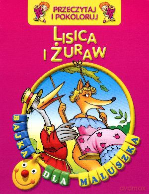 Lisica i żuraw. Przeczytaj i pokoloruj. Bajka dla maluszka [KSIĄŻKA]