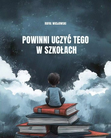 Powinni uczyć tego w szkołach - Rafał Wicijowski [KSIĄŻKA]