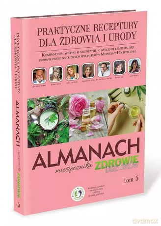 Praktyczne receptury dla zdrowia i urody. Almanach. Tom 5 [KSIĄŻKA]