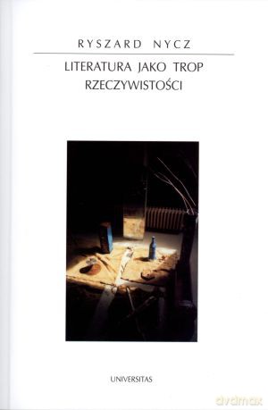 Literatura jako trop rzeczywistości - Ryszard Nycz [KSIĄŻKA]