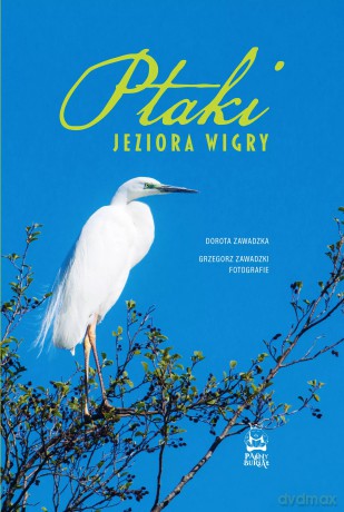 Ptaki jeziora Wigry - Dorota Zawadzka, Grzegorz Zawadzki [KSIĄŻKA]