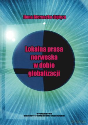 Lokalna prasa norweska w dobie globalizacji - Ilona Biernacka-Ligięza [KSIĄŻKA]