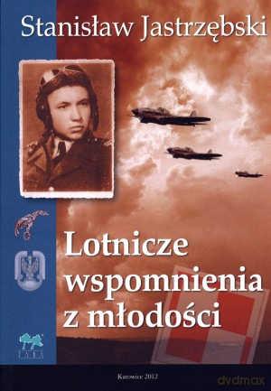 Lotnicze wspomnienia z młodości - Stanisław Jastrzębski [KSIĄŻKA]