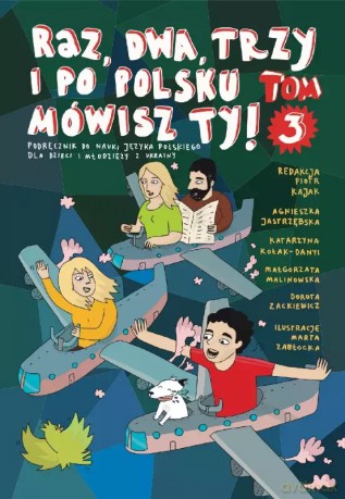 Raz, dwa, trzy i po polsku mówisz TY! Tom 3. Podręcznik do nauki języka polskiego dla dzieci z Ukrainy - Agnieszka Jastrzębska, Katarzyna Kołak-Danyi, Małgorzata Malinowska, Dorota Zackiewicz [KSIĄŻKA]