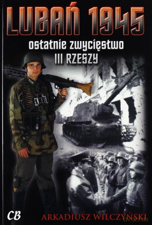 Lubań 1945. Ostatnie zwycięstwo III Rzeszy + CD - Arkadiusz Wilczyński [KSIĄŻKA]