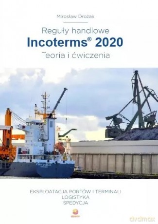 Reguły handlowe. Incoterms 2020. Teoria i ćwiczenia - Mirosław Drożak [KSIĄŻKA]