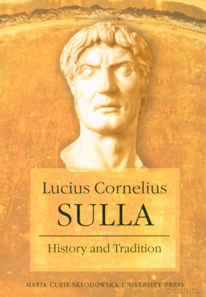 Lucius Cornelius Sulla. History and Tradition - Dariusz Słapek, Ireneusz Łuć [KSIĄŻKA]