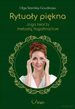 Rytuały piękna. Joga twarzy metodą Yogattractive - Olga Szemley-Goudineau [KSIĄŻKA]
