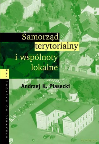 Samorząd terytorialny i wspólnoty lokalne - Piasecki Andrzej K. [KSIĄŻKA]
