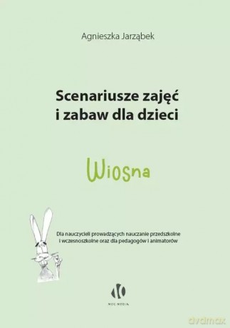 Scenariusze zajęć i zabaw dla dzieci. Wiosna - Agnieszka Jarząbek [KSIĄŻKA]