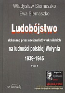 Ludobójstwo dokonane przez nacjonalistów ukraińskich na ludności polskiej Wołynia. Tom 1-2 - Ewa Siemaszko, Władysław Siemaszko [KSIĄŻKA]