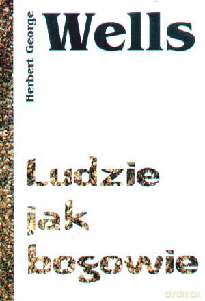 Ludzie jak bogowie - Herbert George Wells [KSIĄŻKA]