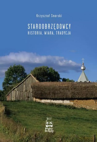 Staroobrzędowcy. Historia, wiara, tradycja - Krzysztof Snarski [KSIĄŻKA]