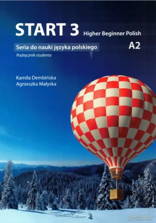 Start 3. Higher Beginner Polish. Podręcznik do nauki języka polskiego na poziomie A2 z nagraniami online [KSIĄŻKA]