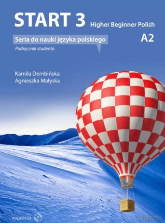 Start 3. Higher Beginner Polish. Podręcznik do nauki języka polskiego na poziomie A2 z płytą CD - Agnieszka Małyska, Kamila Dembińska [KSIĄŻKA]