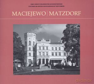 Maciejewo. Matzdorf. Zamki i ogrody w województwie zachodniopomorskim [KSIĄŻKA]