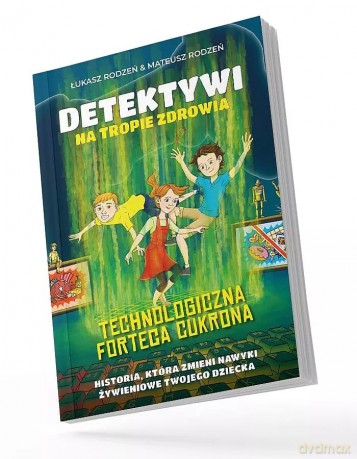 Technologiczna Forteca Cukrona. Detektywi na tropie zdrowia. Tom 2 - Łukasz Rodzeń, Mateusz Rodzeń [KSIĄŻKA]