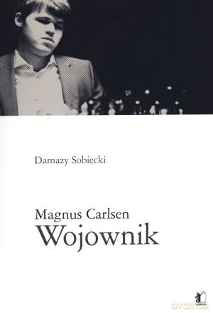 Magnus Carlsen. Wojownik - Damazy Sobiecki [KSIĄŻKA]