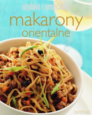 Makarony orientalne. Szybko i smacznie [KSIĄŻKA]