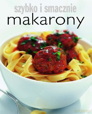 Makarony. Szybko i smacznie - Hanna Boguta-Marchel (tłum.) [KSIĄŻKA]