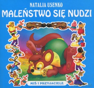Maleństwo się nudzi. Miś i przyjaciele - Natalia Usenko [KSIĄŻKA]
