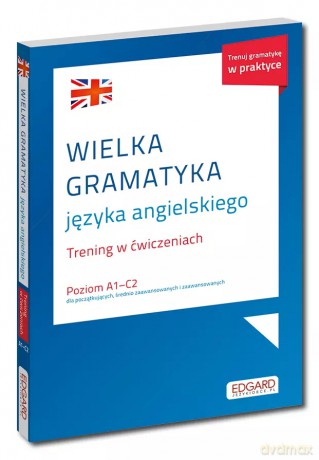 Wielka gramatyka języka angielskiego. Trening w ćwiczeniach A1-C2 [KSIĄŻKA]
