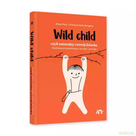 Wild Child, czyli naturalny rozwój dziecka - Eliane Retz, Christiane Stella Bongertz [KSIĄŻKA]