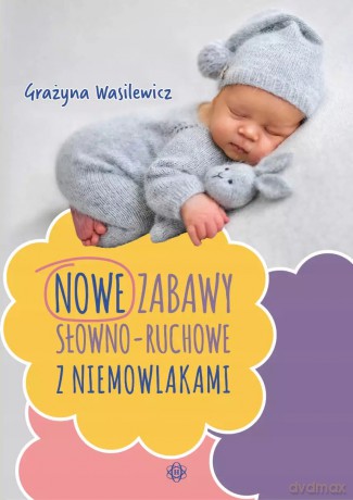 Zabawy słowno-ruchowe z niemowlakami. Wydanie 2024 [KSIĄŻKA]
