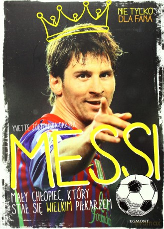 MESSI. Mały chłopiec który stał się wielkim piłkarzem - Yvette Żółtowska-Darska [KSIĄŻKA]