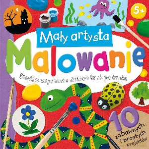 Mały artysta. Malowanie [KSIĄŻKA]