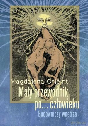 Mały przewodnik po... człowieku. Budowniczy wnętrza - Magdalena Orie nt [KSIĄŻKA]
