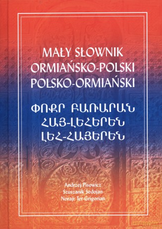 Mały słownik ormiańsko-polski, polsko-ormiański - Andrzej Pisowicz, Szuszanik Sedojan, Norajr Ter-Grigorin [KSIĄŻKA]