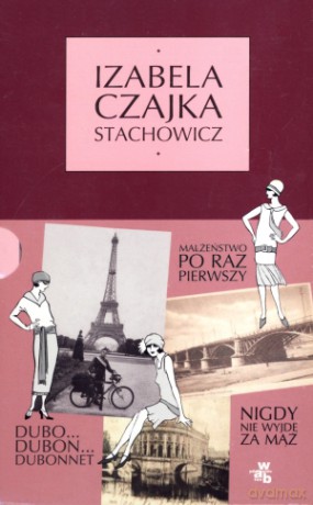 Małżeństwo po raz pierwszy/Dubo... Dubon... Dubonnet/Nigdy nie wyjdę za mąż. Pakiet 3 książek - Izabela Czajka Stachowicz [KSIĄŻKA]