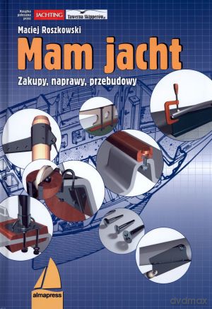 Mam jacht. Zakupy, naprawy, przebudowy - Maciej Roszkowski [KSIĄŻKA]