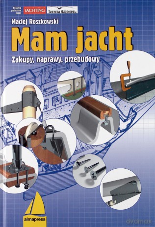 Mam jacht. Zakupy, naprawy, przebudowy - Maciej Roszkowski [KSIĄŻKA]