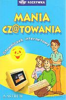 Mania czatowania. Słowniczek internetowy - Anna Tkaczyk [KSIĄŻKA]