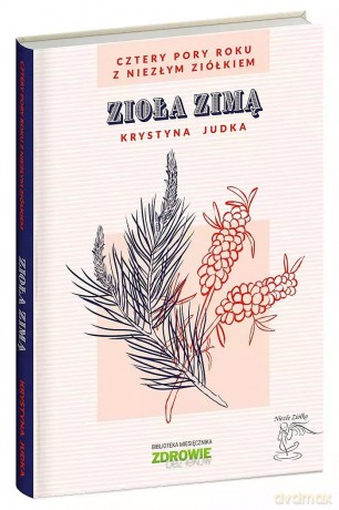 Zioła zimą. Cztery pory roku z Niezłym Ziółkiem - Krystyna Judka [KSIĄŻKA]