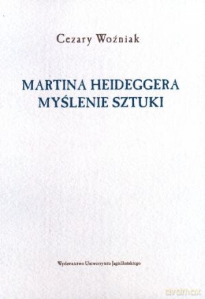 Martina Heideggera myślenie sztuki - Cezary Woźniak [KSIĄŻKA]