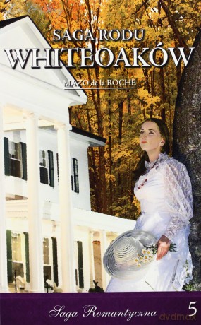 Mary Wakefield. Część 1. Saga Rodu Whiteoaków. Tom 5 - Mazo De La Roche [KSIĄŻKA]