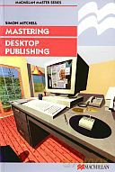 Mastering Desktop Publishing - Simon Mitchell [KSIĄŻKA]