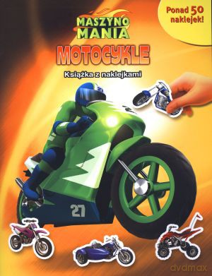 Maszynomania. Motocykle. Książka z naklejkami - Anna Bańkowska-Lach (tłum.) [KSIĄŻKA]