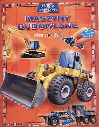 Maszyny budowlane. Supermaszyny [KSIĄŻKA]