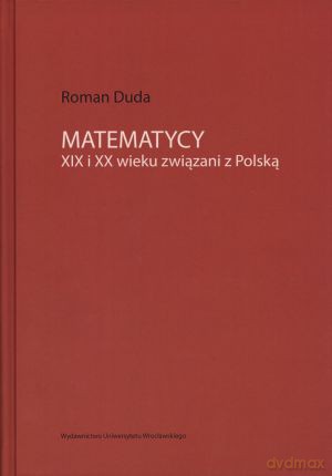 Matematycy XIX i XX wieku związani z Polską - Roman Duda [KSIĄŻKA]