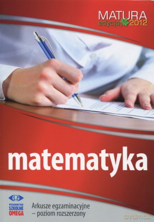 Matematyka. Matura 2012. Arkusze egzaminacyjne. Poziom rozszerzony [KSIĄŻKA]