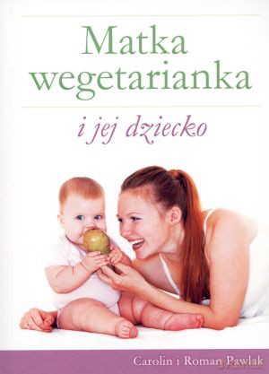 Matka wegetarianka i jej dziecko - Roman Pawlak, Carolin Pawlak [KSIĄŻKA]